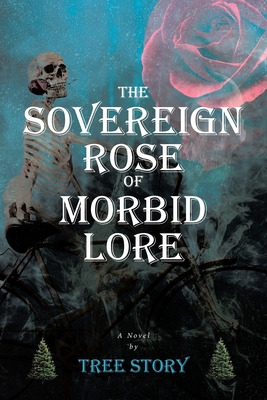 Libro The Sovereign Rose Of Morbid Lore - Story, Tree