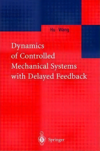 Dynamics Of Controlled Mechanical Systems With Delayed Feedback, De H.y. Hu. Editorial Springer-verlag Berlin And Heidelberg Gmbh & Co. Kg, Tapa Blanda En Inglés