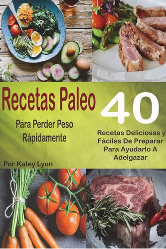 Libro: Recetas Paleo Para Perder Peso Rápidamente: 40 Receta