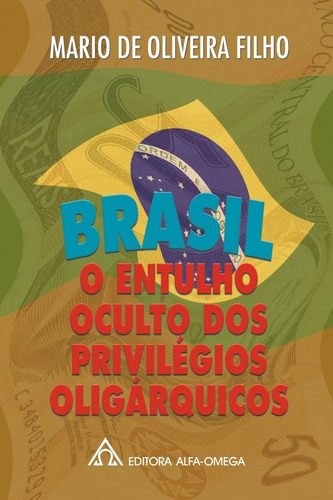 Brasil: O Entulho Oculto Dos Privilégios Oligárquicos, De Mario De Oliveira Filho. Editora Alfa Omega, Capa Mole Em Português