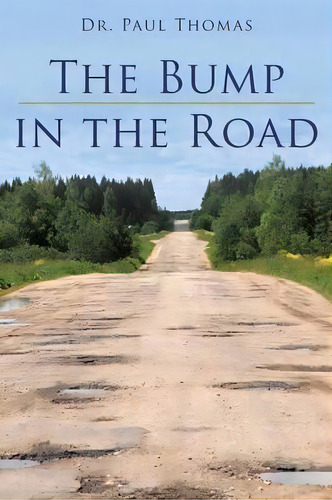 The Bump In The Road, De Dr Paul Thomas. Editorial Iuniverse, Tapa Blanda En Inglés