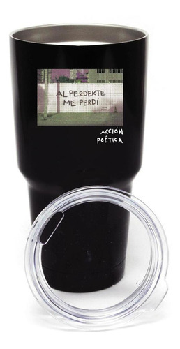 Termo Vaso Acción Poética 30 Oz Al Perderte Me Perdí Od77095 Color Negro