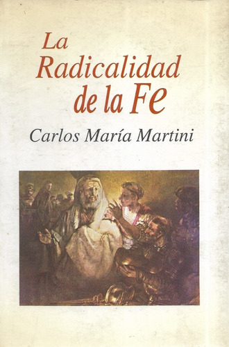 La Radicalidad De La Fe / Carlos María Martini