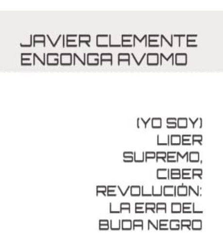 Libro: (yo Soy) Lider Supremo, Ciber Revolución: La Era Del