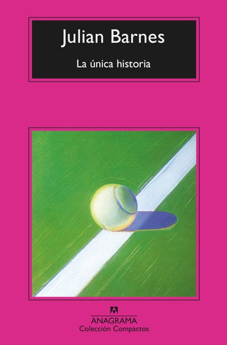 Libro La Unica Historia Julian Barnes Anagrama