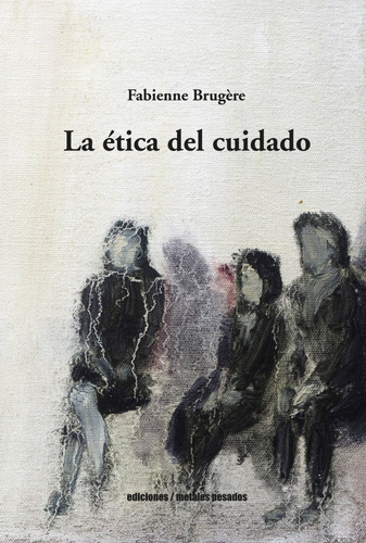 La Ética Del Cuidado - Fabienne Brugére