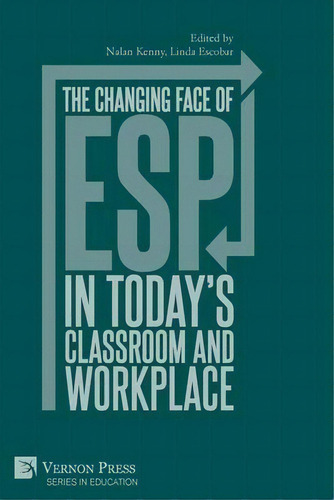 The Changing Face Of Esp In Today's Classroom And Workplace, De Nalan Kenny. Editorial Vernon Press, Tapa Blanda En Inglés