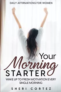 Daily Affirmations For Women: Your Morning Starter - Wake Up