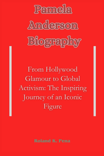 Libro: Pamela Anderson Biography: From Hollywood Glamour To 