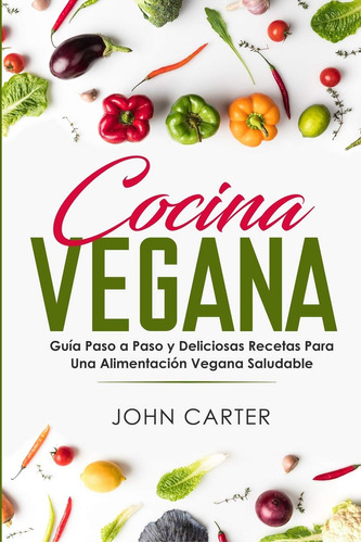 Libro : Cocina Vegana Guia Paso A Paso Y Deliciosas Recetas