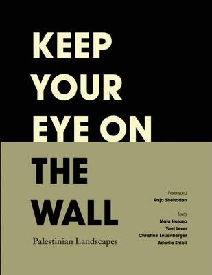 Libro Keep Your Eye On The Wall : Palestinian Landscapes