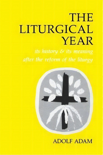 The Liturgical Year, De Adolf Adam. Editorial Pueblo Publishing Co U S, Tapa Blanda En Inglés
