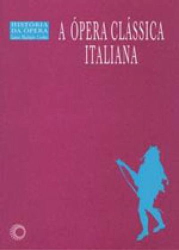 A Ópera Clássica Italiana, De Coelho, Lauro Machado. Editora Perspectiva, Capa Mole, Edição 1ª Edição - 2003 Em Português