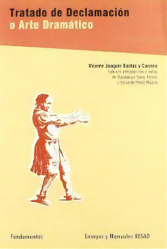 Tratado De Declamacion O Arte Dramatico, De Vicente Joaquin Bastus Y Carrera. Editorial Fundamentos, Tapa Blanda, Edición 1 En Español