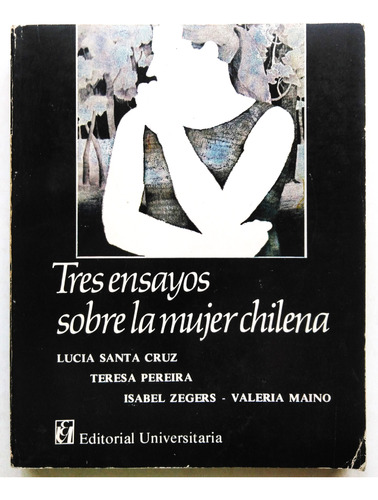 Lucia Santa Cruz. Tres Ensayos Sobre La Mujer Chilena