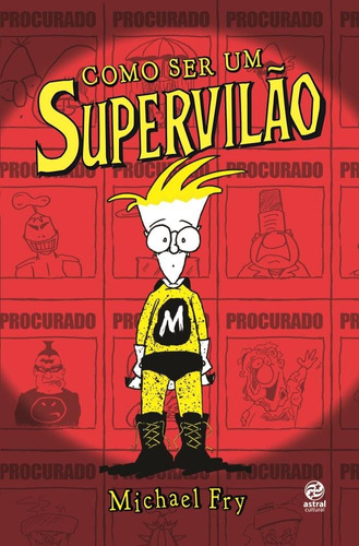 Como Ser Um Supervilão - Brochura, De Fry, Michael. Astral Cultural Editora Ltda, Capa Mole Em Português, 2019