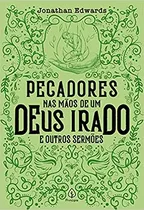 Comprar Livro Pecadores Nas Mãos De Um Deus Irado E Outros Sermões - Por Jonathan Edwards [2020]