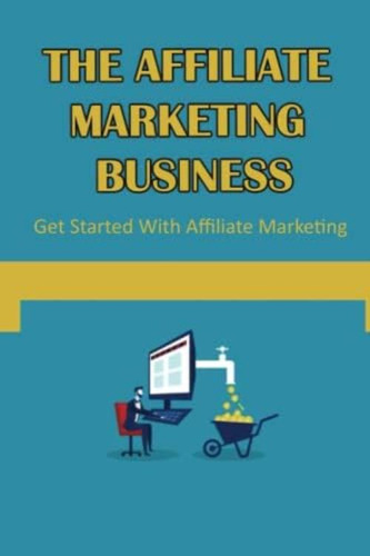 Libro: The Affiliate Marketing Business: Get Started With Af