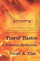 Tzeruf Basics : A Kabbalah Meditation - Daniel A Elias