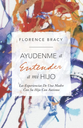 Ayudenme A Entender A Mi Hijo: Las Experiencias De Un, De Bracy, Florence. Editorial Oem, Tapa Blanda En Español