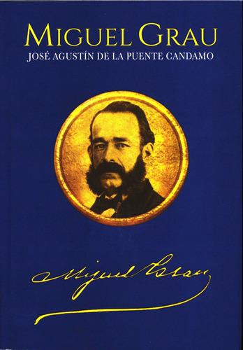 Miguel Grau. José Agustín De La Puente Candamo