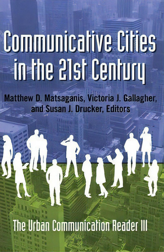 Communicative Cities In The 21st Century : The Urban Communication Reader Iii, De Matthew D. Matsaganis. Editorial Peter Lang Publishing Inc, Tapa Blanda En Inglés