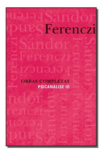 Obras Completas - Psicanalise Iii - Ferenczi, Sandor