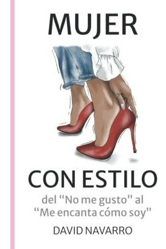 Mujer Con Estilo Del No Me Gusto Al Me Encantao, de Navarro, David. Editorial Independently Published en español