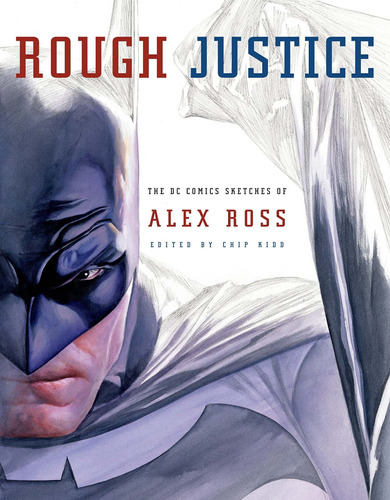 Libro Rough Justice: The Dc Comics Sketches Of Alex Ross