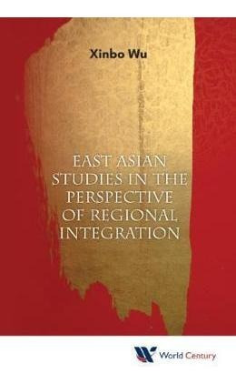 East Asian Studies In The Perspective Of Regional Integra...