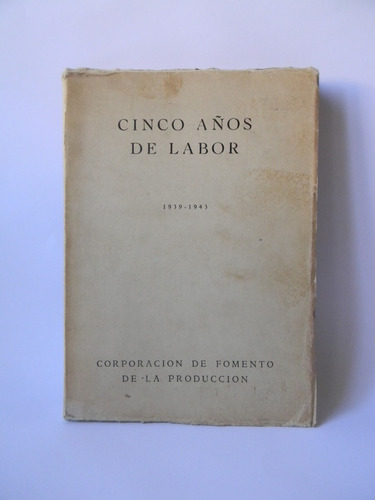 Cinco Años De Labor 1939-1943 Corfo Obras Economía Mapas