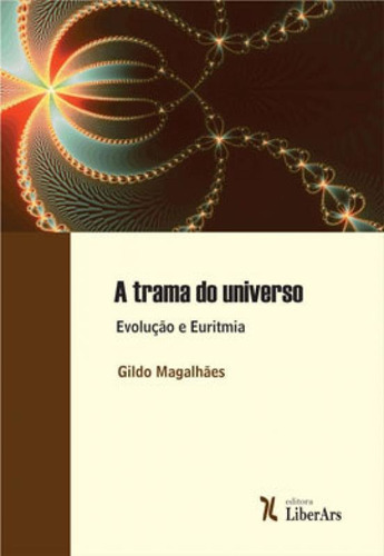 A Trama Do Universo: Evolução E Euritmia, De Magalhaes, Gildo. Editora Liber Ars, Capa Mole, Edição 1ª Edição - 2019 Em Português