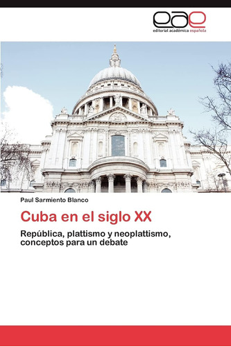 Libro: Cuba Siglo Xx: República, Plattismo Y Neoplattis