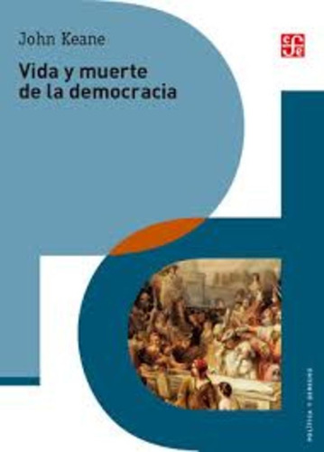 Vida Y Muerte De La Democracia, John Keane, Fce