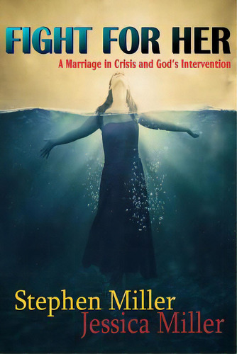 Fight For Her! A Marriage In Crisis And God's Intervention, De Miller, Stephen. Editorial Lulu Pr, Tapa Blanda En Inglés