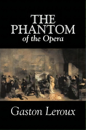 The Phantom Of The Opera By Gaston Leroux, Fiction, Classics, De Gastón Leroux. Editorial Aegypan, Tapa Dura En Inglés, 2007