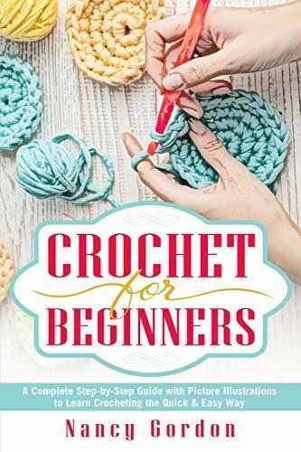 Crochet For Beginners Aplete Step By Step Guide., De Gordon, Na. Editorial Createspace Independent Publishing Platform En Inglés