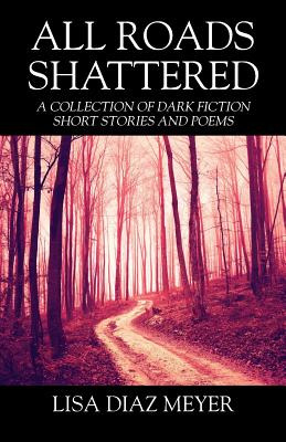 Libro All Roads Shattered: A Collection Of Dark Fiction S...