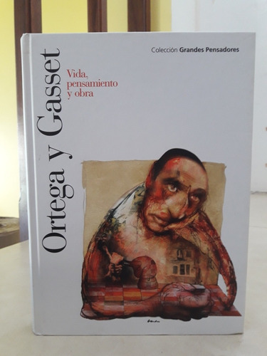 Grandes Pensadores: Ortega Y Gasset. Vida Pensamiento Y Obra