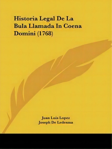 Historia Legal De La Bula Llamada In Coena Domini (1768), De Juan Luis Lopez. Editorial Kessinger Publishing, Tapa Blanda En Español