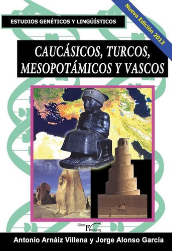 Caucásicos, Turcos, Mesopotámicos Y Vascos, De Jorge Alonso Garcia Y Antonio Arnaiz Villena. Editorial Liber Factory, Tapa Blanda En Español, 2013