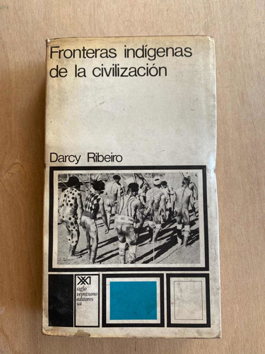 Fronteras Indigenas De La Civilizacion - Ribeiro, Darcy