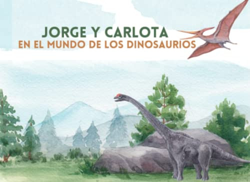 Jorge Y Carlota En El Mundo De Los Dinosaurios: Una Aventura