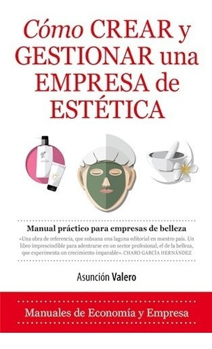 Como Crear Y Gestionar Una Empresa De Estetica (manuales De