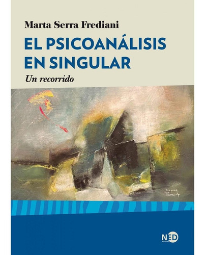 El Psicoanalisis En Singular - Marta Serra Frediano - Un Rec