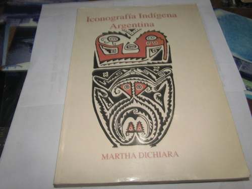 Libro  - Iconografia Indigena Arg. Martha Dichiara  - 2656