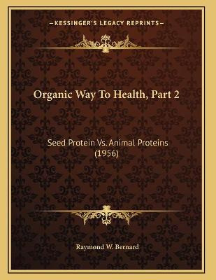 Libro Organic Way To Health, Part 2 : Seed Protein Vs. An...