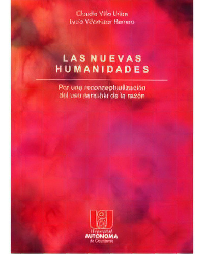 Las Nuevas Humanidades. Por Una Reconceptualización Del Us, De Claudia Villa Uribe. Serie 9588122489, Vol. 1. Editorial U. Autónoma De Occidente, Tapa Blanda, Edición 2007 En Español, 2007