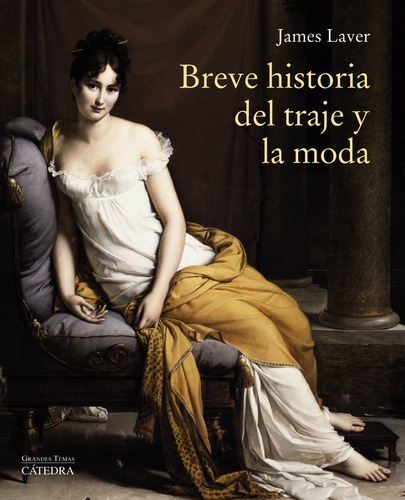 Breve Historia Del Traje Y La Moda, De James Laver. Editorial Cátedra, Tapa Blanda, Edición 13 En Español, 2017