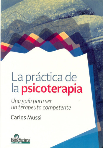 Practica De La Psicoterapia, La, De Mussi Carlos. Editorial Homo Sapiens, Tapa Blanda En Español, 2015